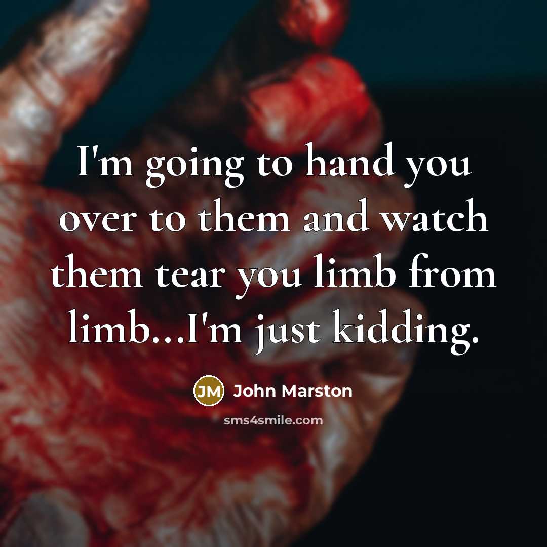 “I'm going to hand you over to them and watch…” quote by John Marston