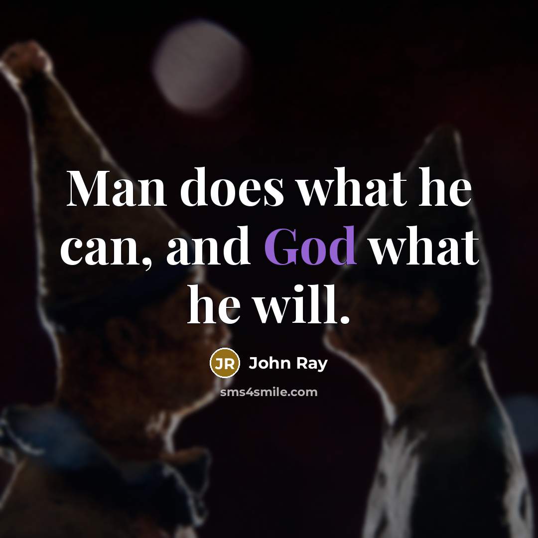 “Man does what he can, and God what he will.…” quote by John Ray