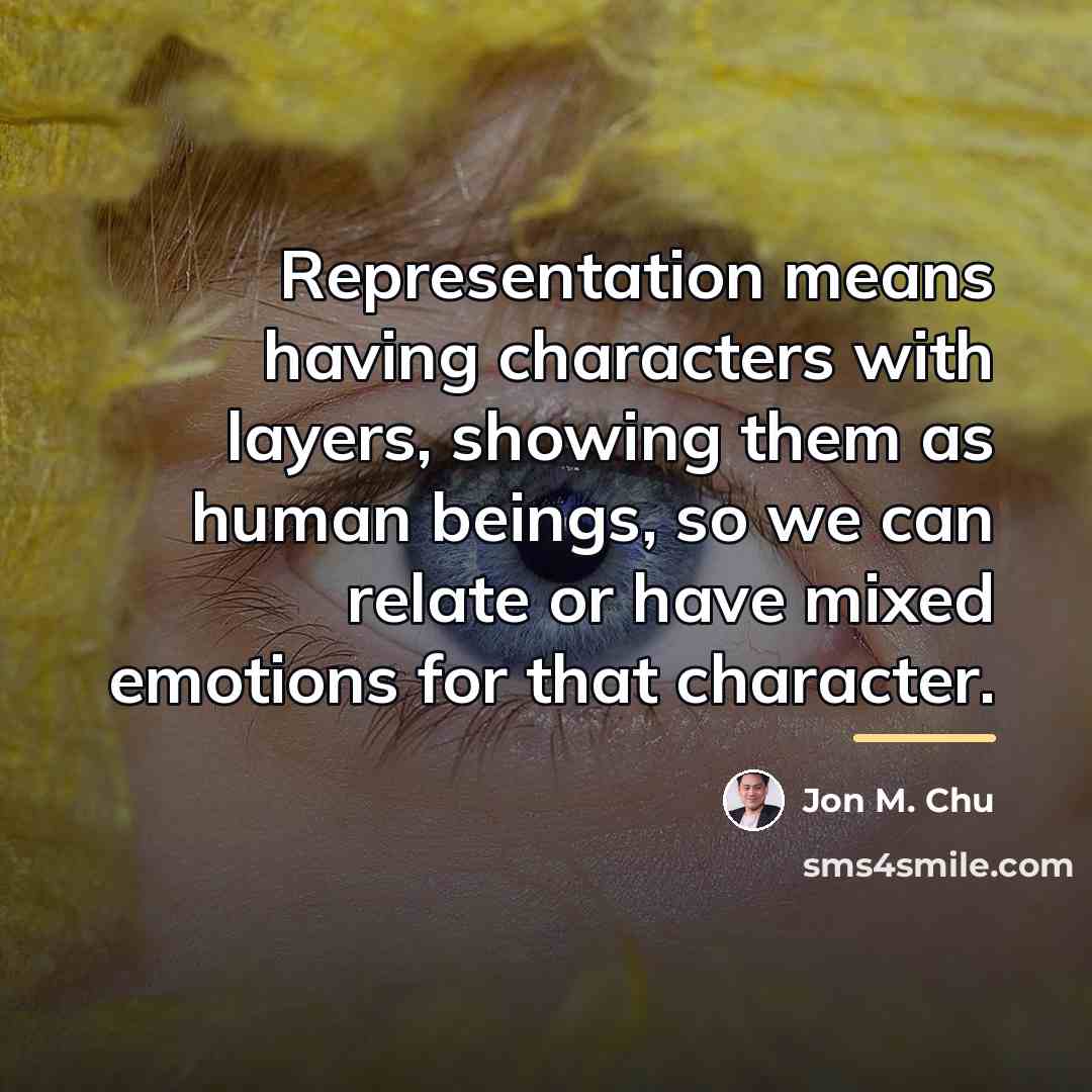 “Representation means having characters with layers, showing them as human…” quote by Jon M. Chu