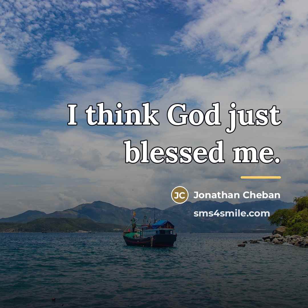 “I think God just blessed me.…” quote by Jonathan Cheban