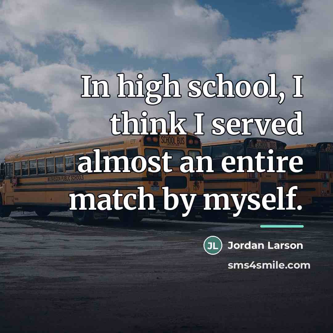 “In high school, I think I served almost an entire…” quote by Jordan Larson