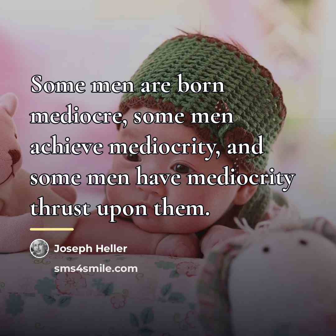 “Some men are born mediocre, some men achieve mediocrity, and…” quote by Joseph Heller