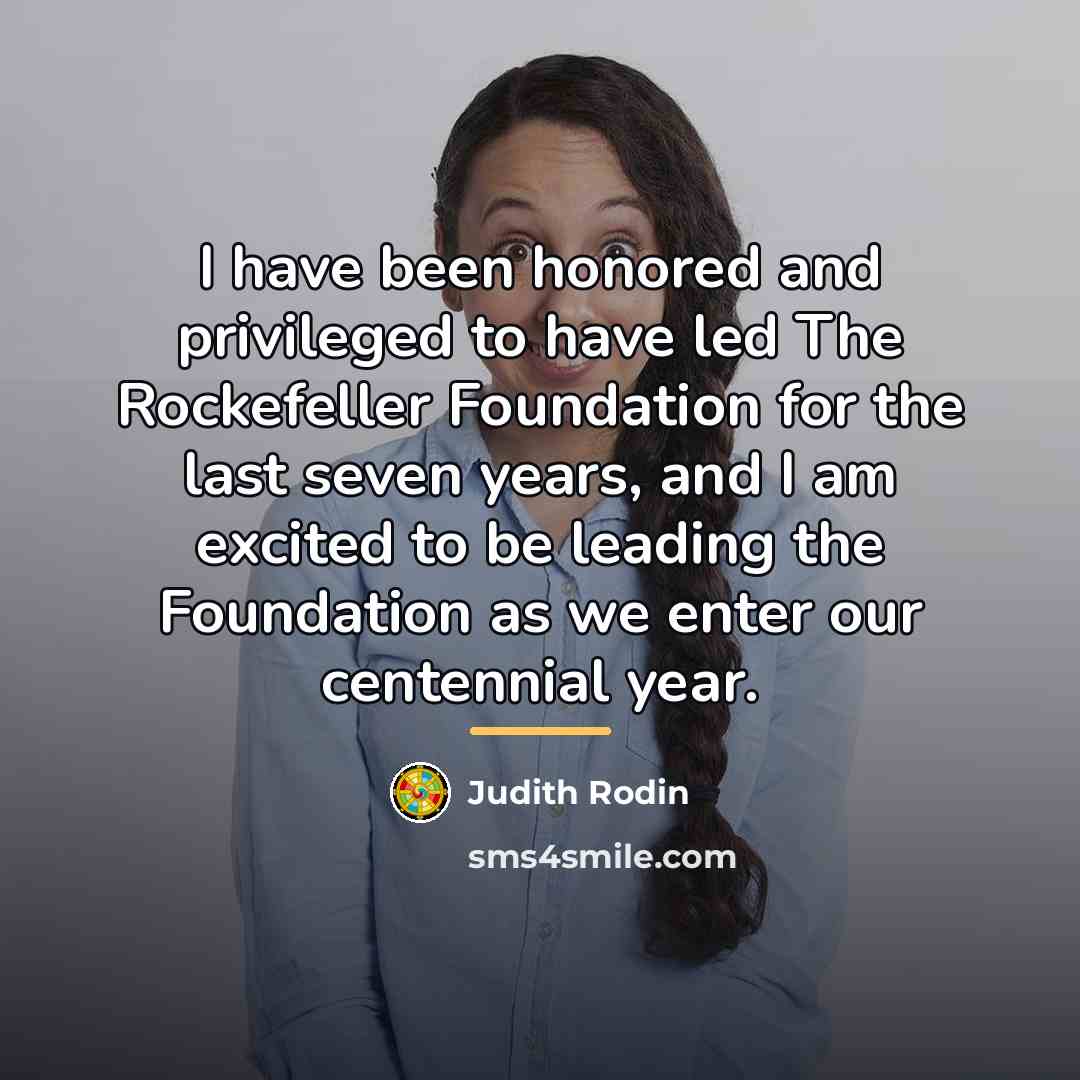 “I have been honored and privileged to have led The…” quote by Judith Rodin