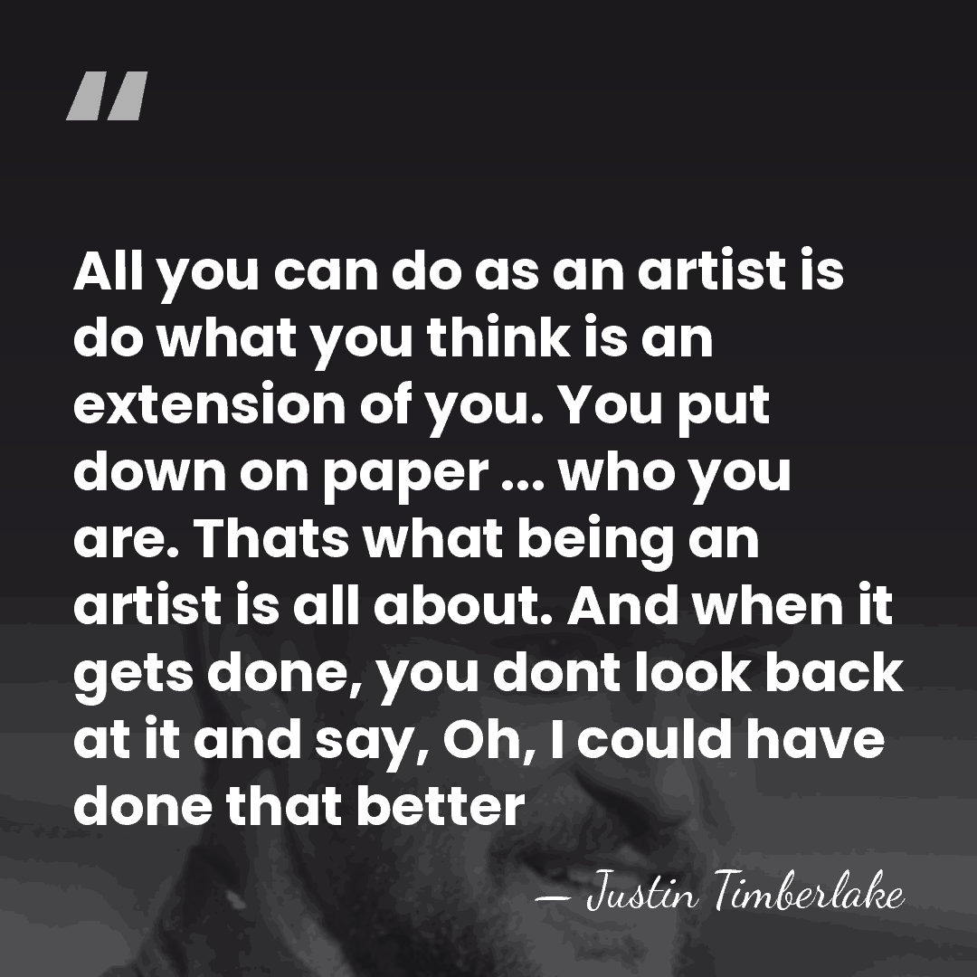 All you can do as an artist is do what you think&hellip; - Justin Timberlake