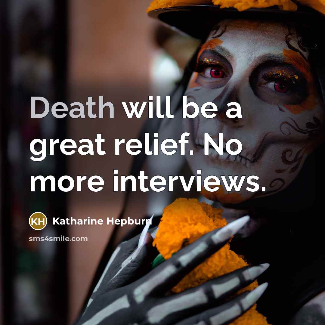 “Death will be a great relief. No more interviews.…” quote by Katharine Hepburn