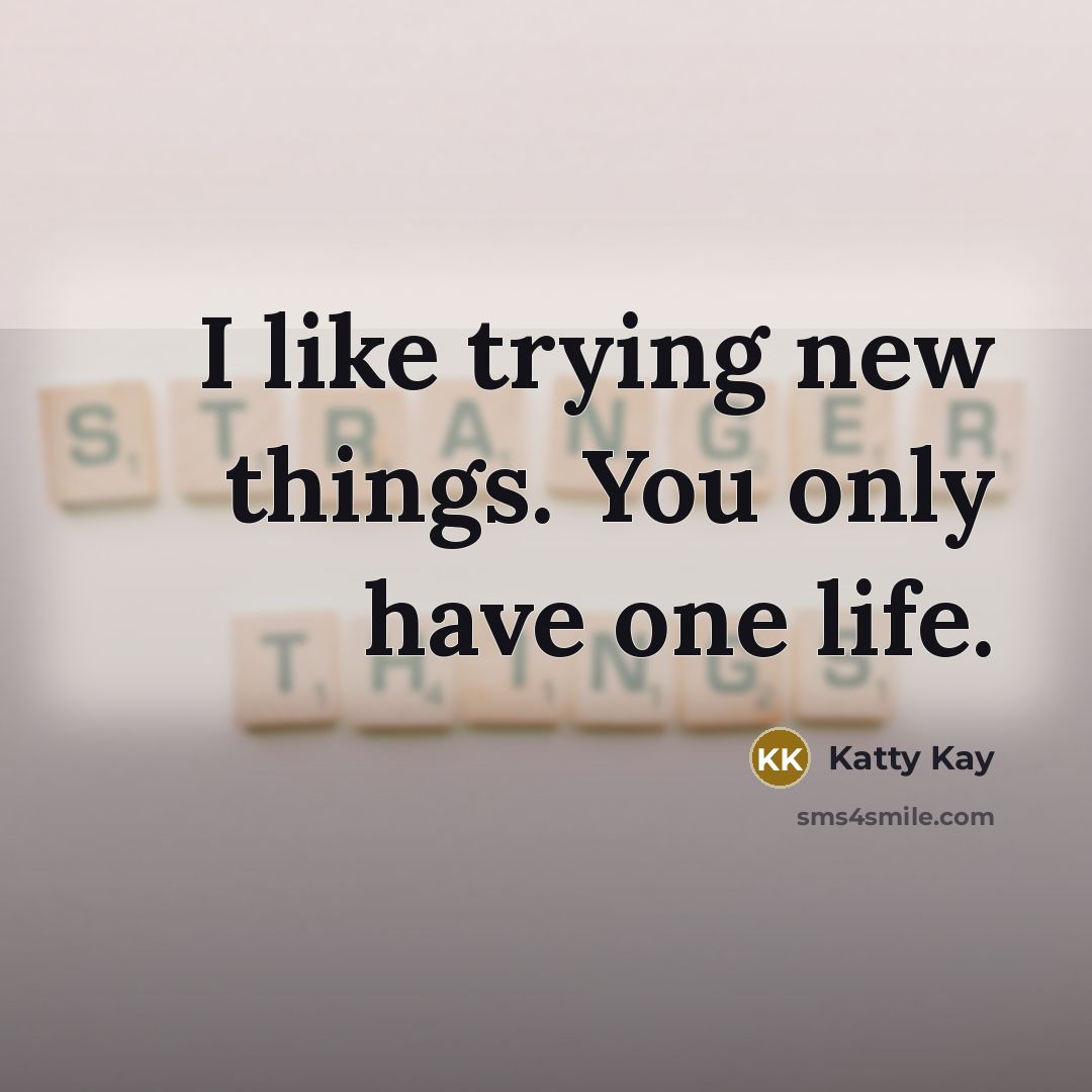 “I like trying new things. You only have one life.…” quote by Katty Kay