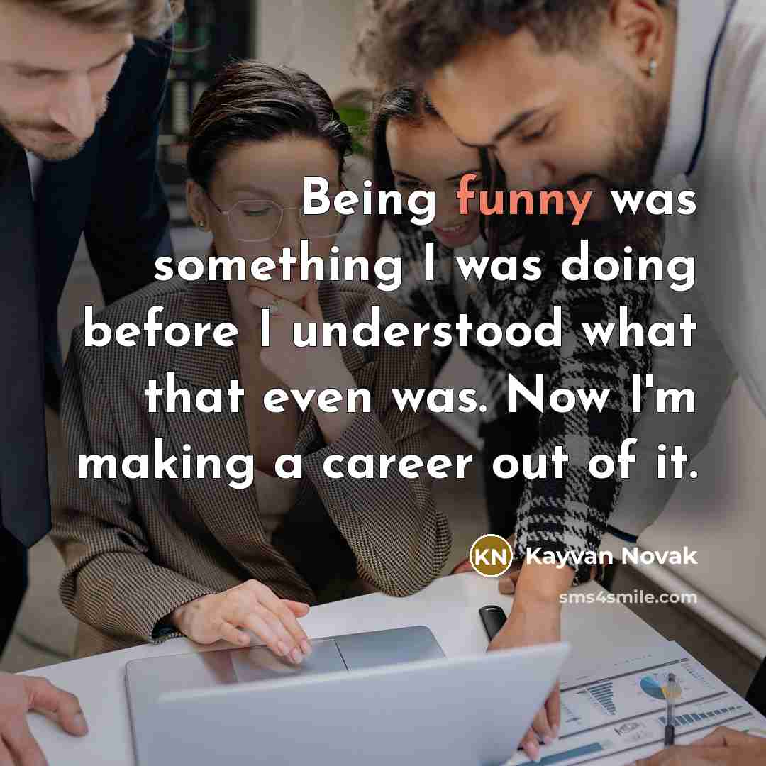 “Being funny was something I was doing before I understood…” quote by Kayvan Novak