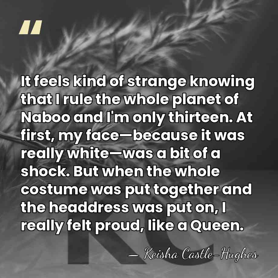 It feels kind of strange knowing that I rule the whole planet&hellip; - Keisha Castle-Hughes