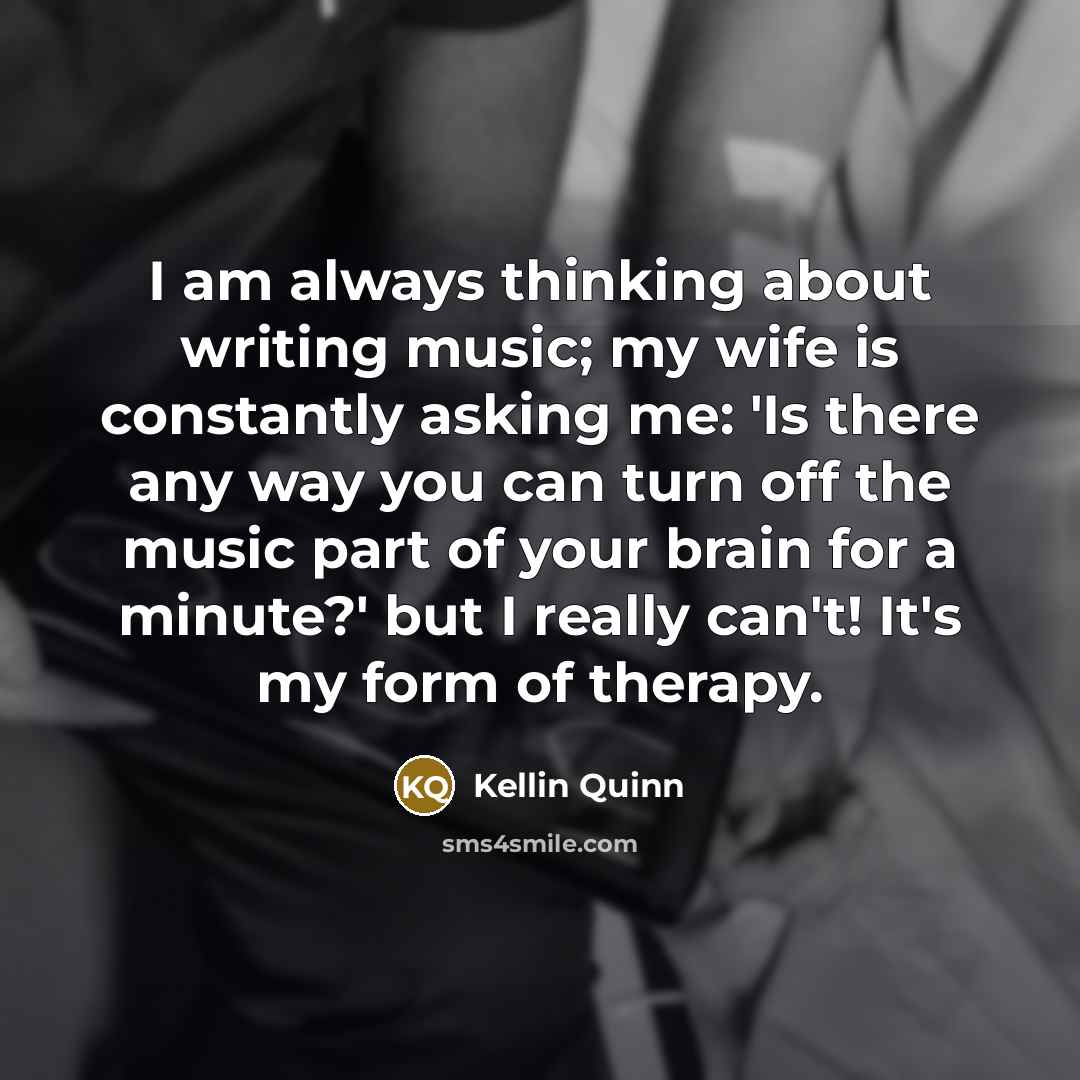 “I am always thinking about writing music; my wife is…” quote by Kellin Quinn