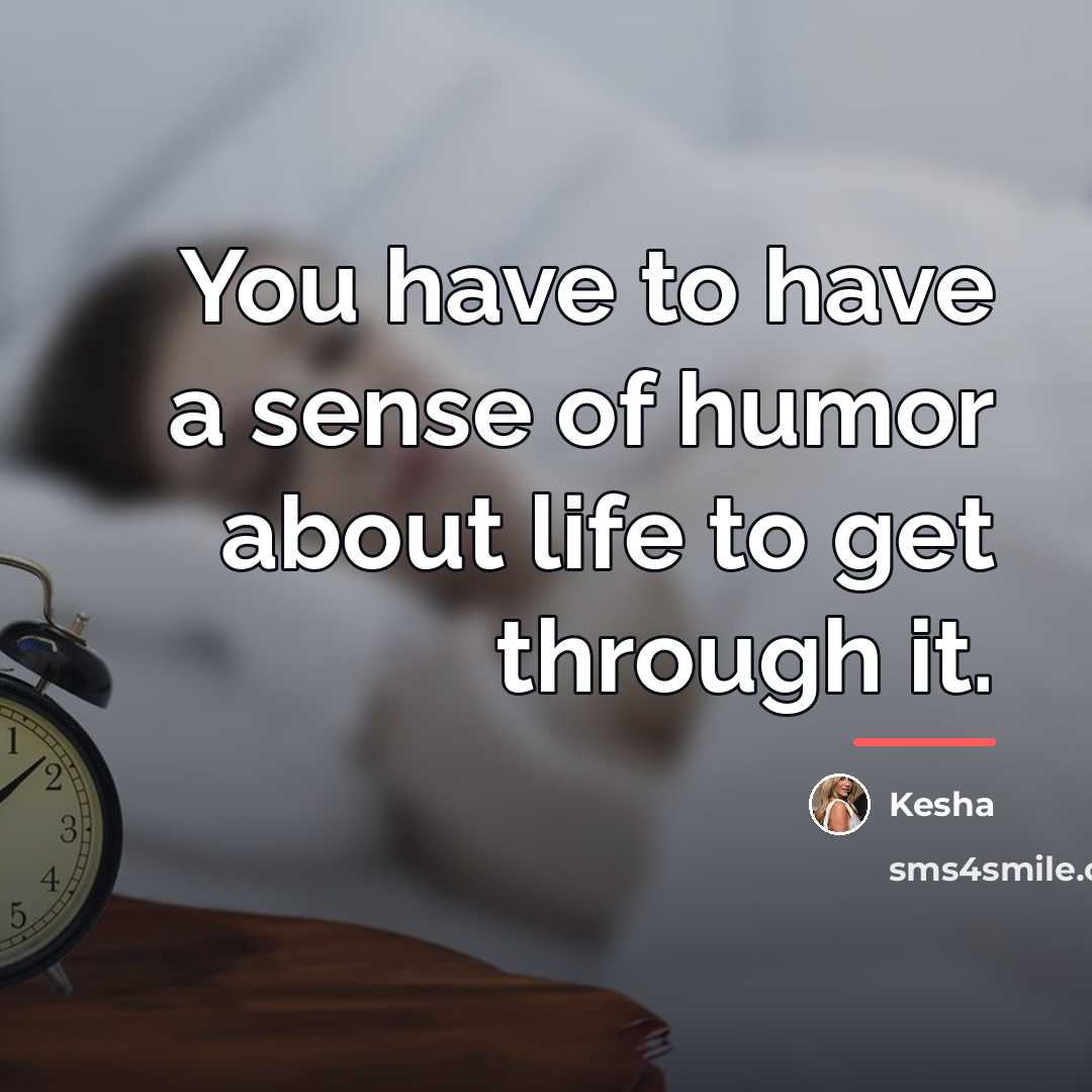 “You have to have a sense of humor about life…” quote by Kesha
