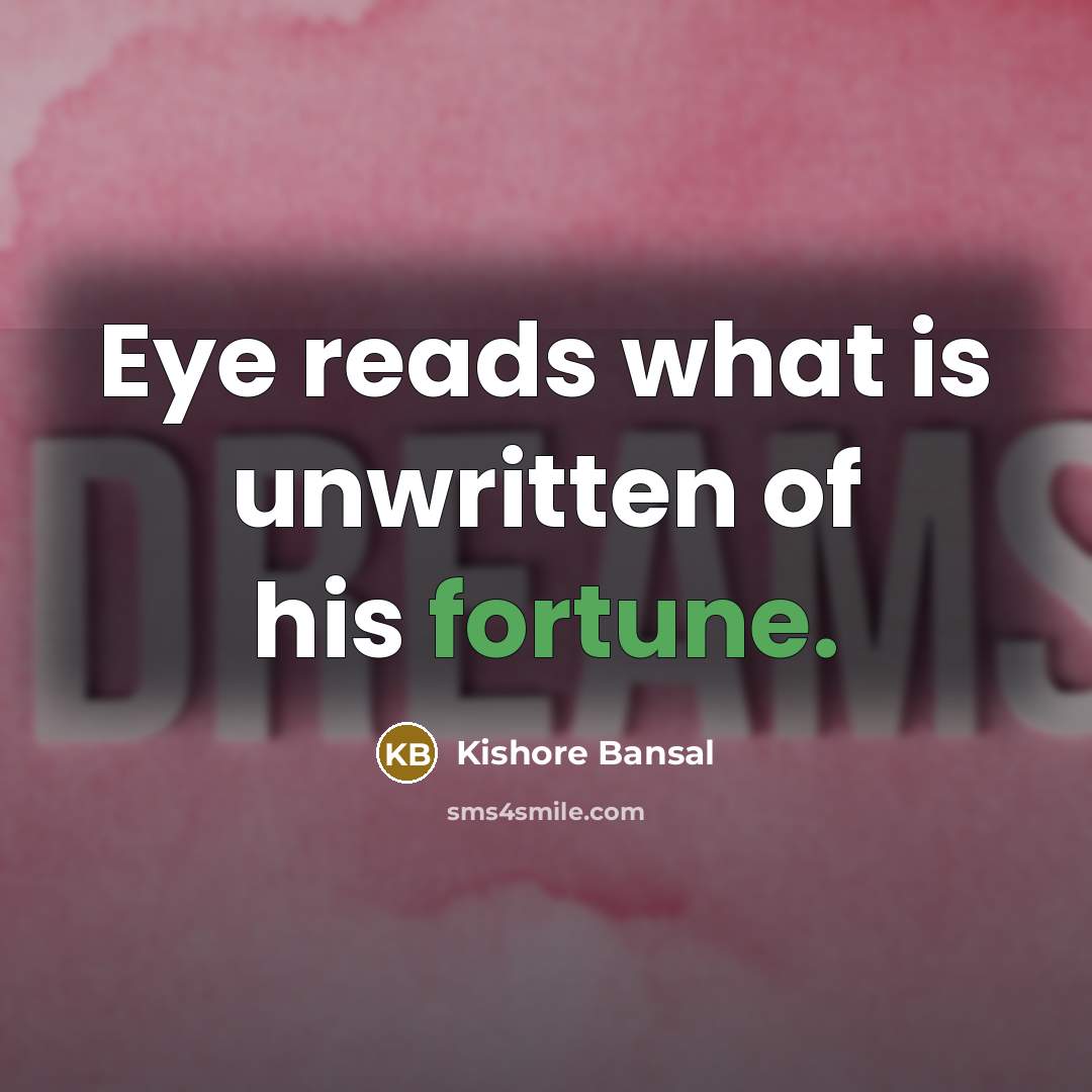 “Eye reads what is unwritten of his fortune.…” quote by Kishore Bansal