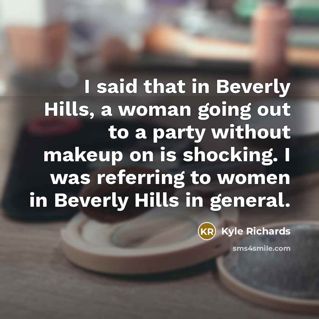“I said that in Beverly Hills, a woman going out…” quote by Kyle Richards