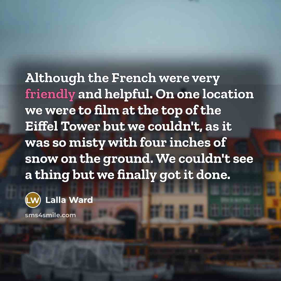 “Although the French were very friendly and helpful. On one…” quote by Lalla Ward