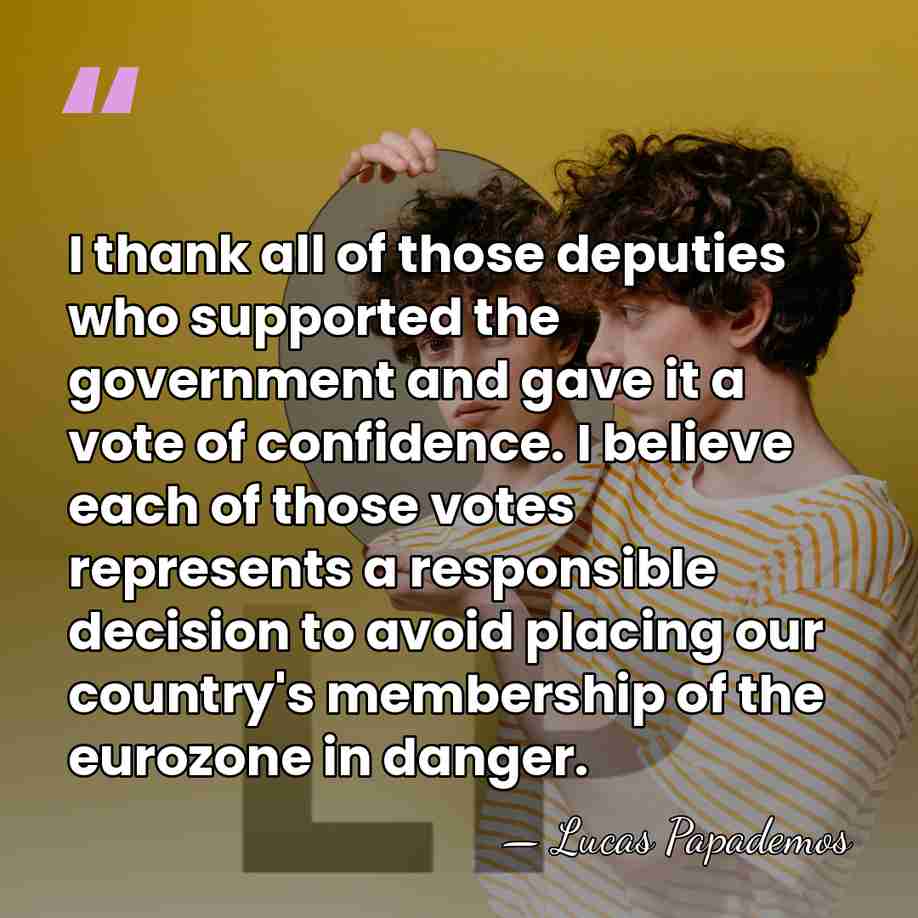 I thank all of those deputies who supported the government and gave&hellip; - Lucas Papademos