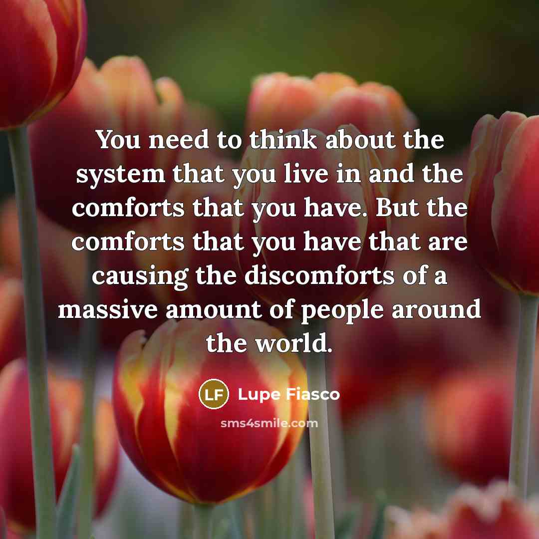 “You need to think about the system that you live…” quote by Lupe Fiasco