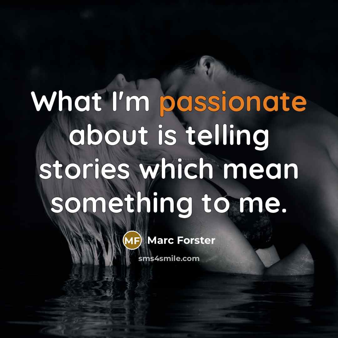 “What I'm passionate about is telling stories which mean something…” quote by Marc Forster