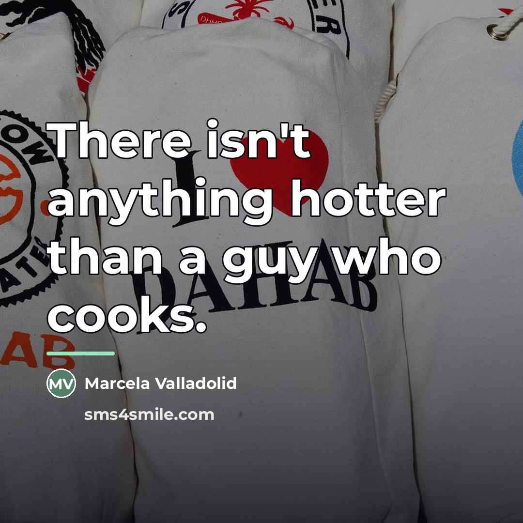 “There isn't anything hotter than a guy who cooks.…” quote by Marcela Valladolid