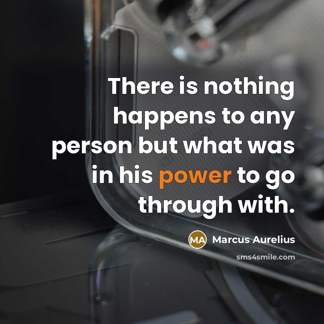 “There is nothing happens to any person but what was…” quote by Marcus Aurelius