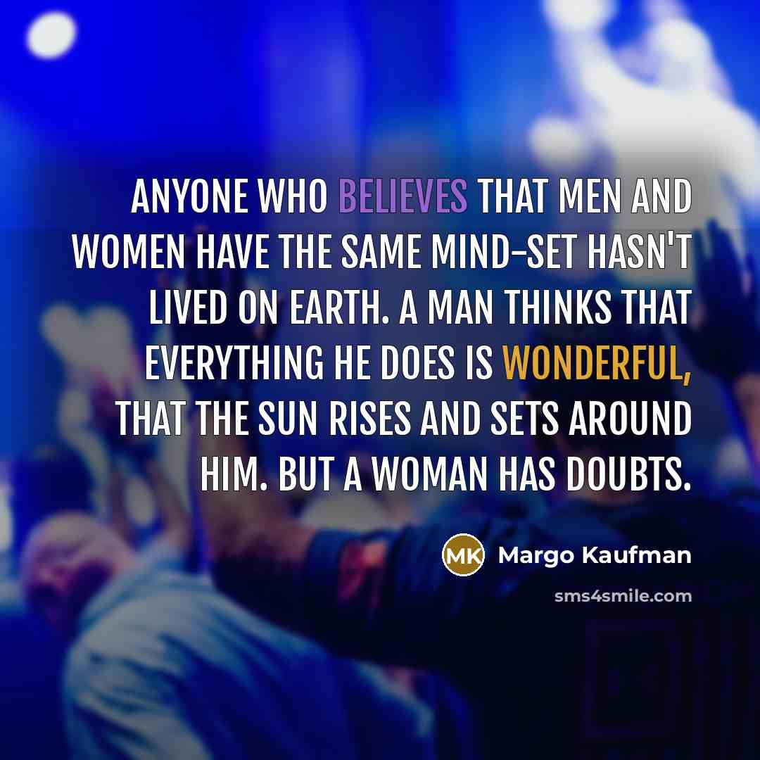 “Anyone who believes that men and women have the same…” quote by Margo Kaufman