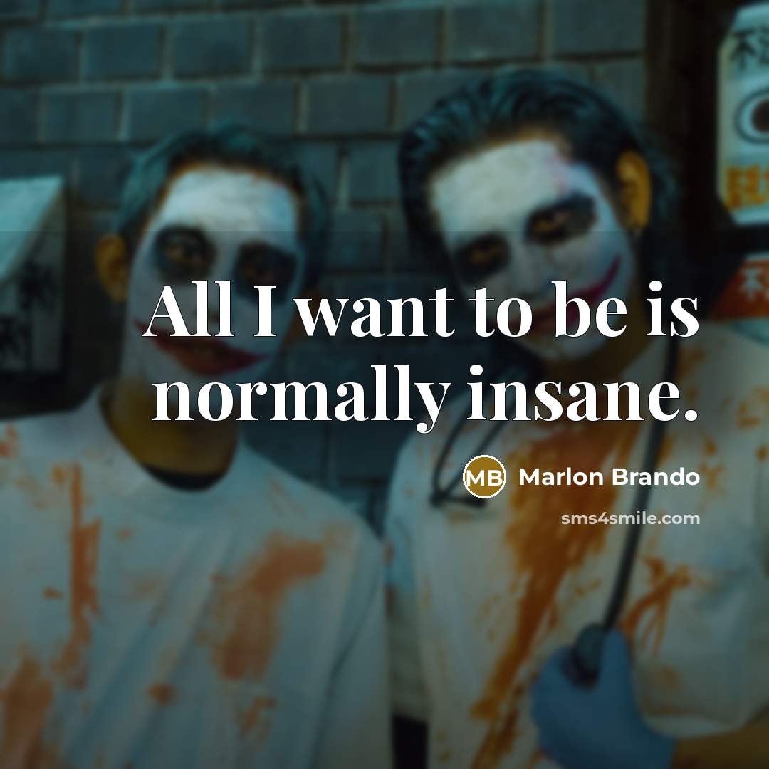 “All I want to be is normally insane.…” quote by Marlon Brando