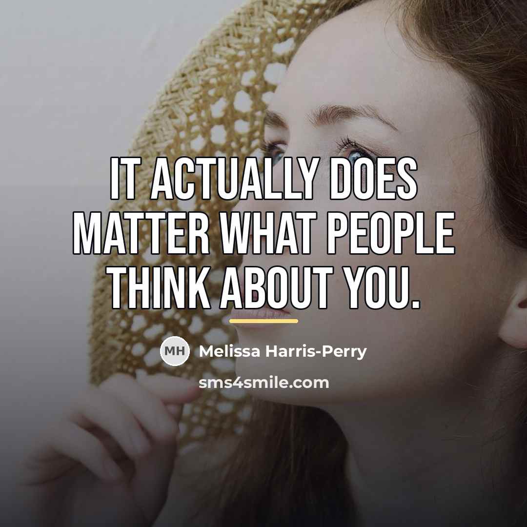 “It actually does matter what people think about you.…” quote by Melissa Harris-Perry