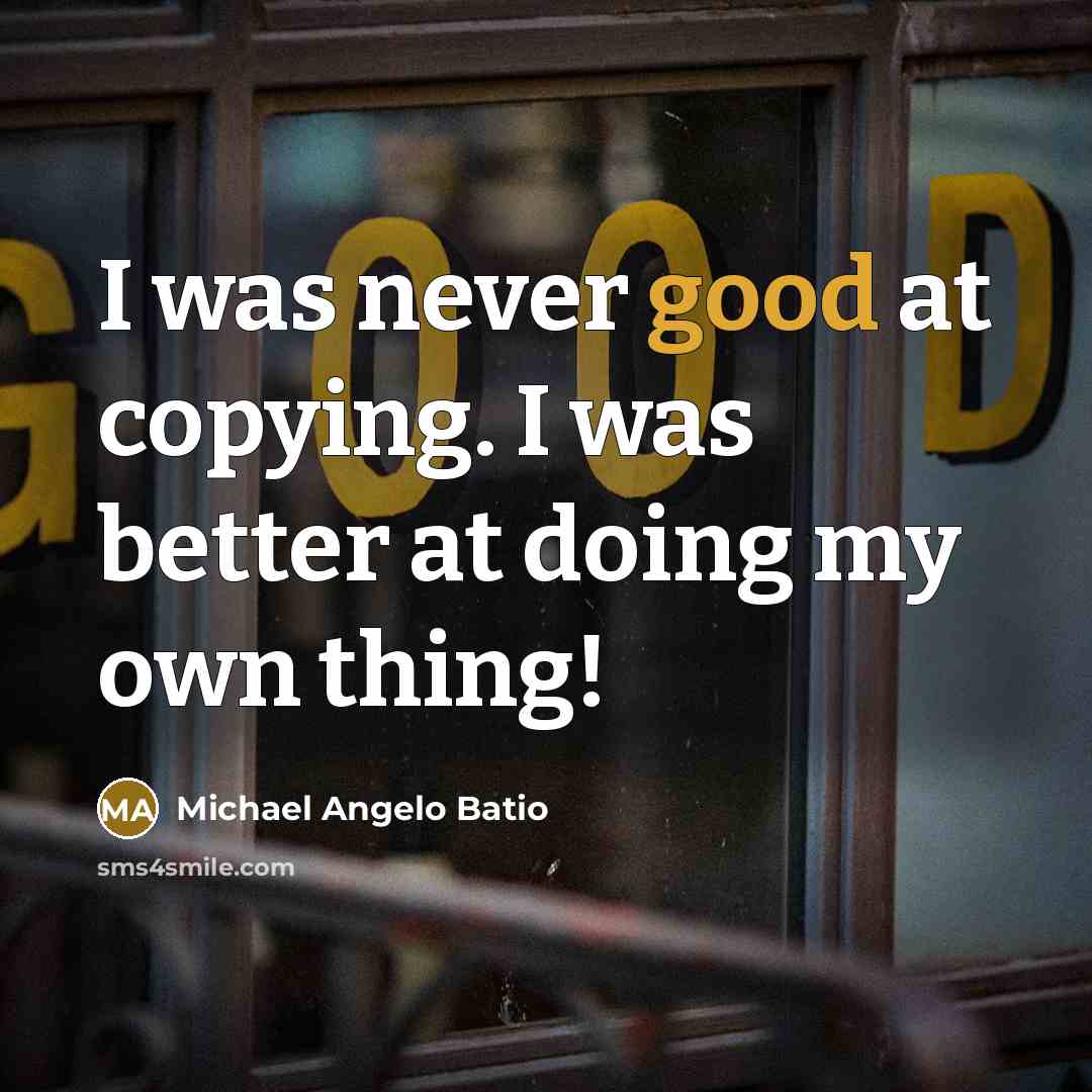 “I was never good at copying. I was better at…” quote by Michael Angelo Batio