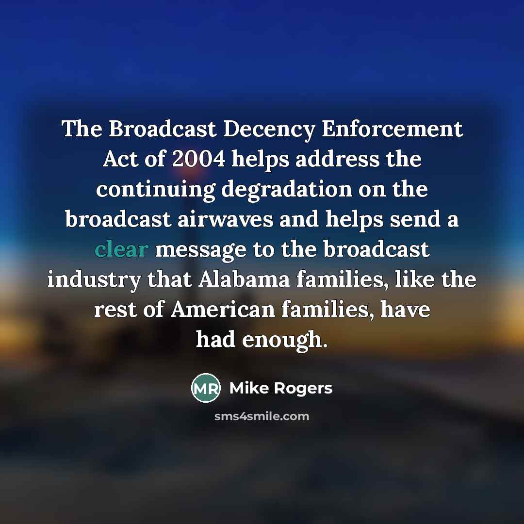 “The Broadcast Decency Enforcement Act of 2004 helps address the…” quote by Mike Rogers