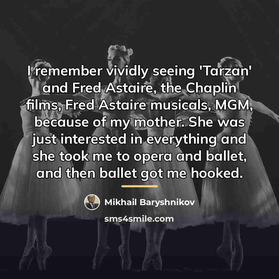 “I remember vividly seeing 'Tarzan' and Fred Astaire, the Chaplin…” quote by Mikhail Baryshnikov