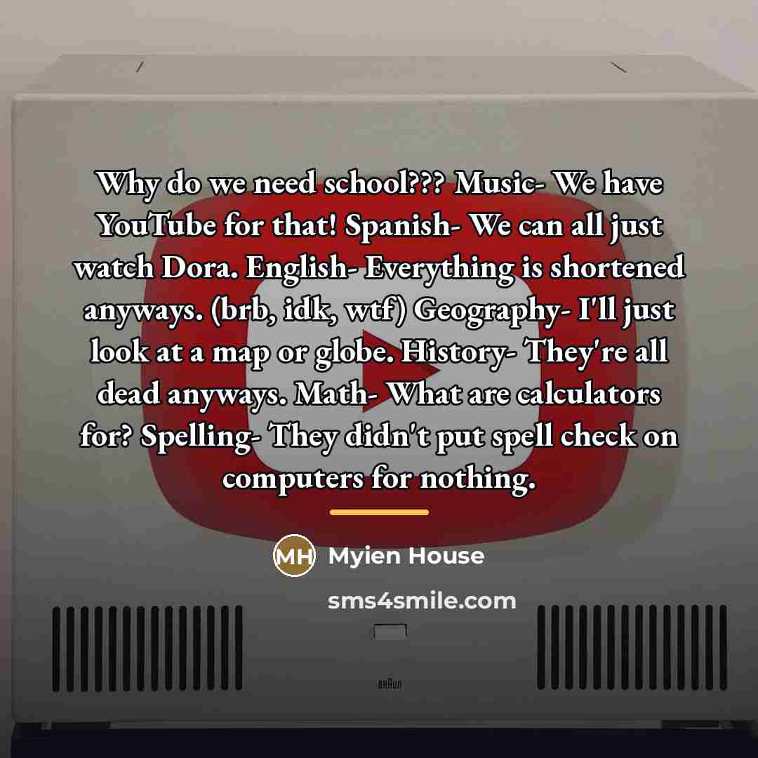 “Why do we need school??? Music- We have YouTube for…” quote by Myien House