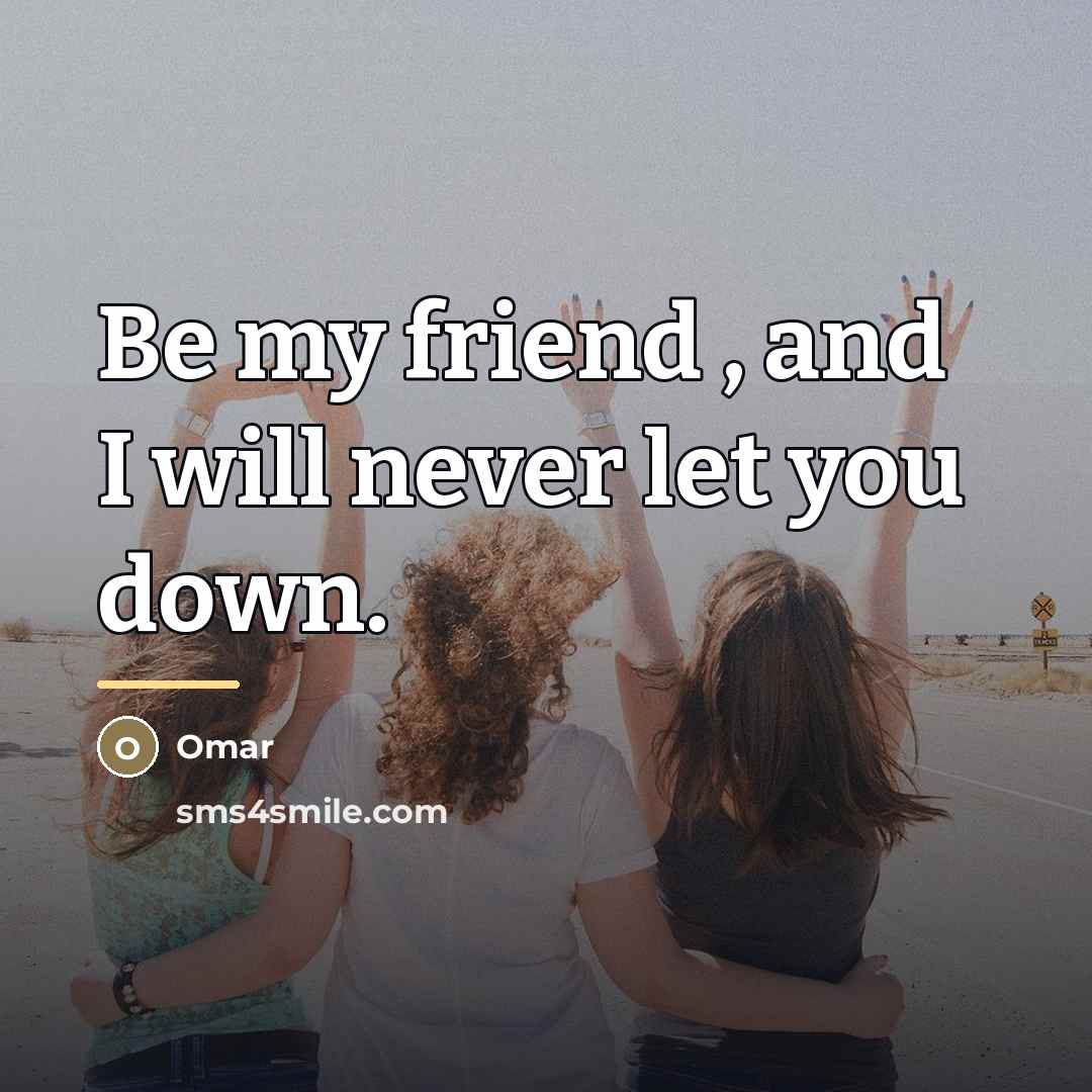 “Be my friend , and I will never let you…” quote by Omar