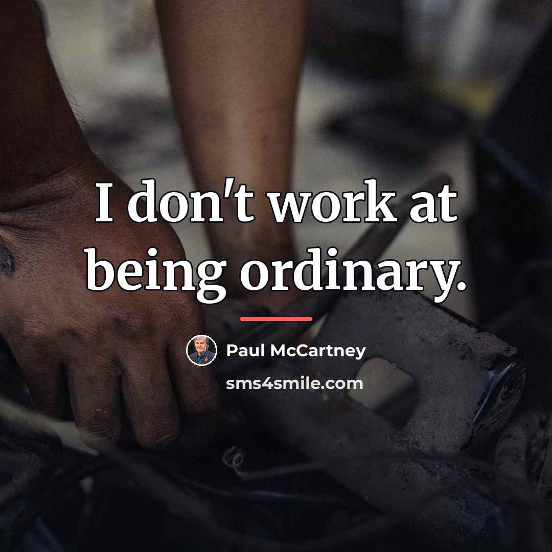 “I don't work at being ordinary.…” quote by Paul McCartney
