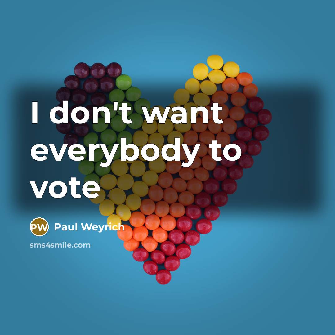 “I don't want everybody to vote…” quote by Paul Weyrich