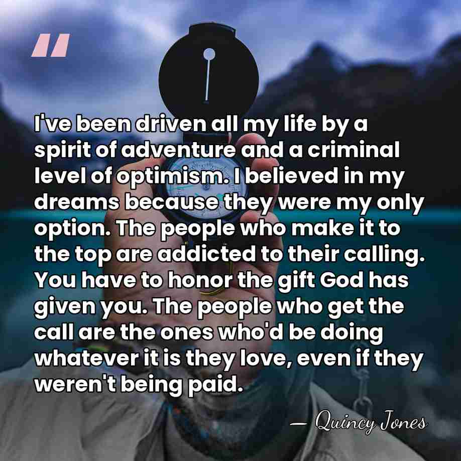 I've been driven all my life by a spirit of adventure and&hellip; - Quincy Jones