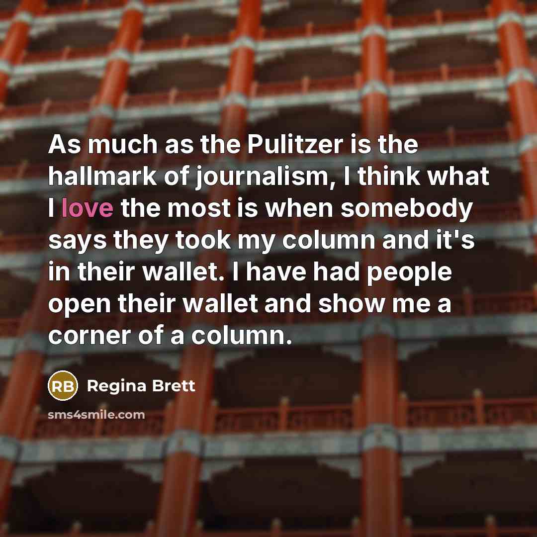 “As much as the Pulitzer is the hallmark of journalism,…” quote by Regina Brett