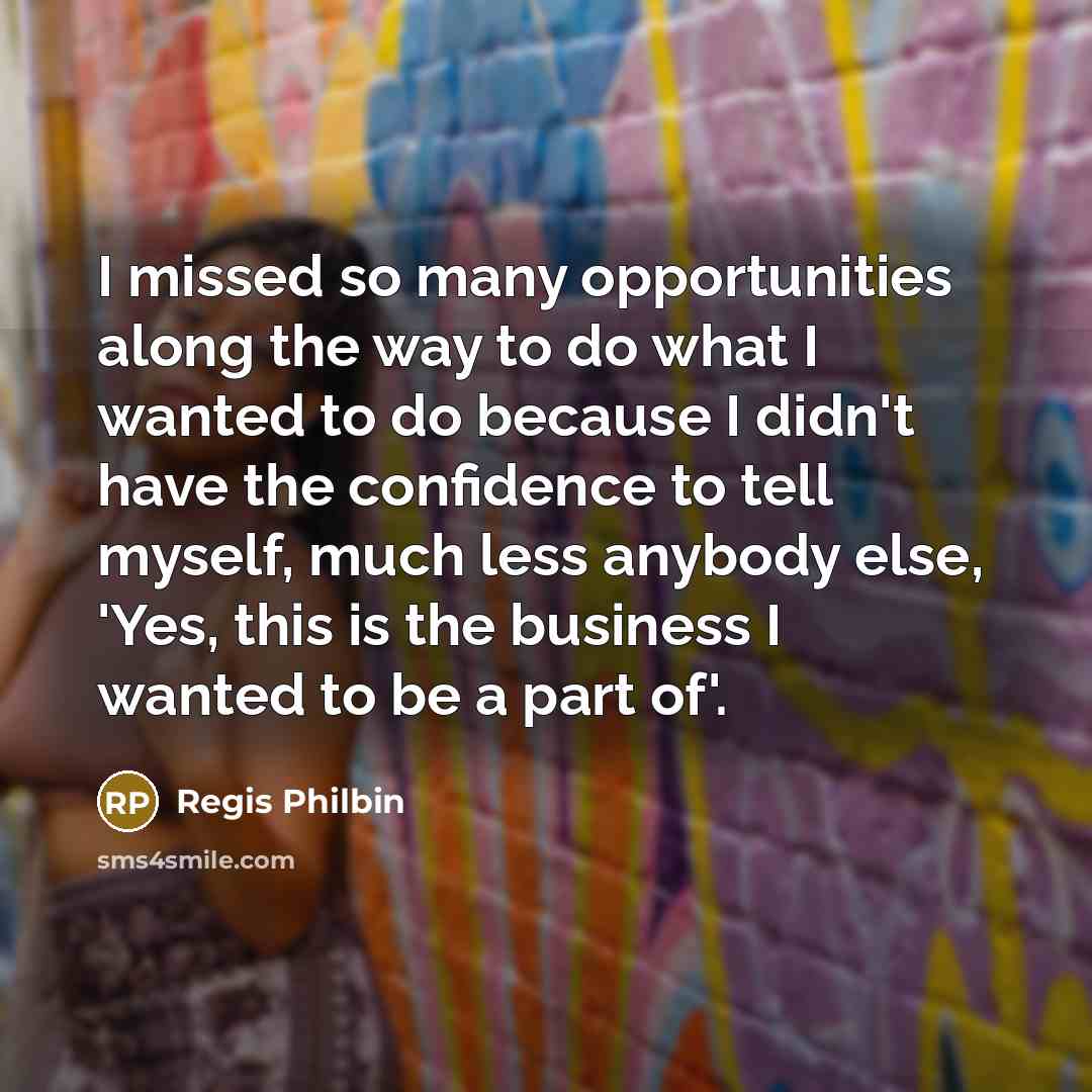 “I missed so many opportunities along the way to do…” quote by Regis Philbin