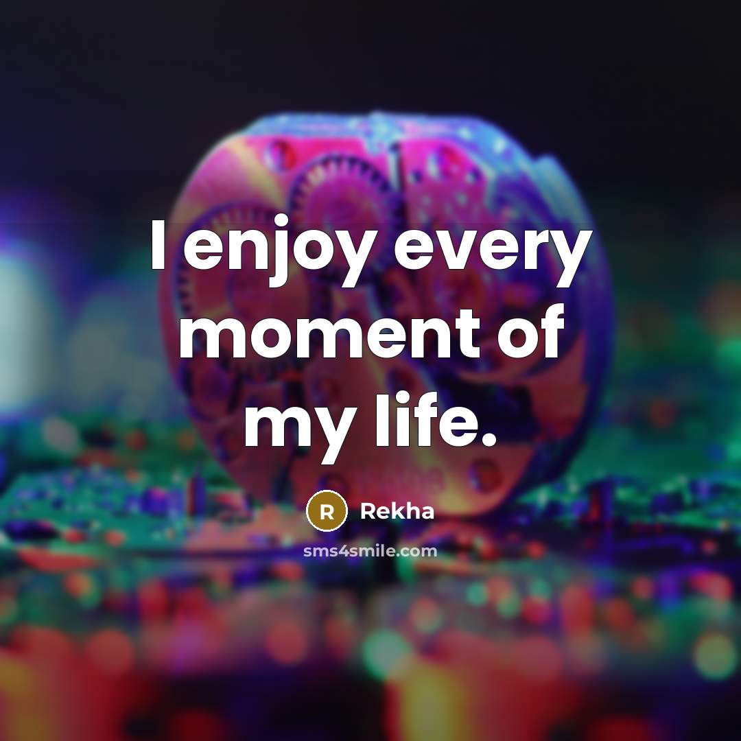 “I enjoy every moment of my life.…” quote by Rekha