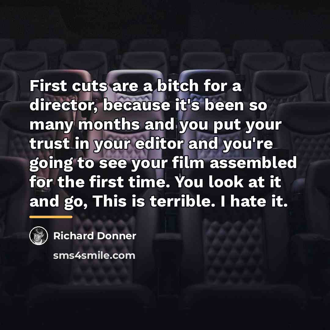 “First cuts are a bitch for a director, because it's…” quote by Richard Donner