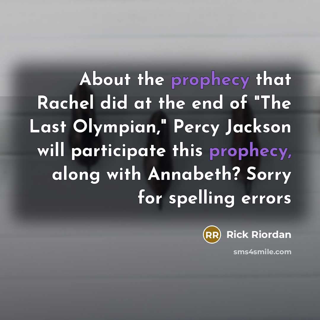 “About the prophecy that Rachel did at the end of…” quote by Rick Riordan