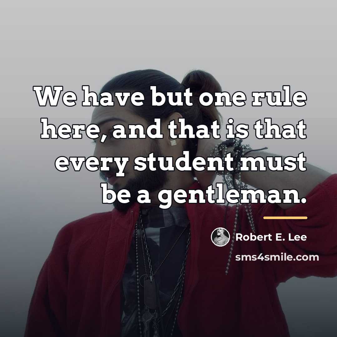 “We have but one rule here, and that is that…” quote by Robert E. Lee