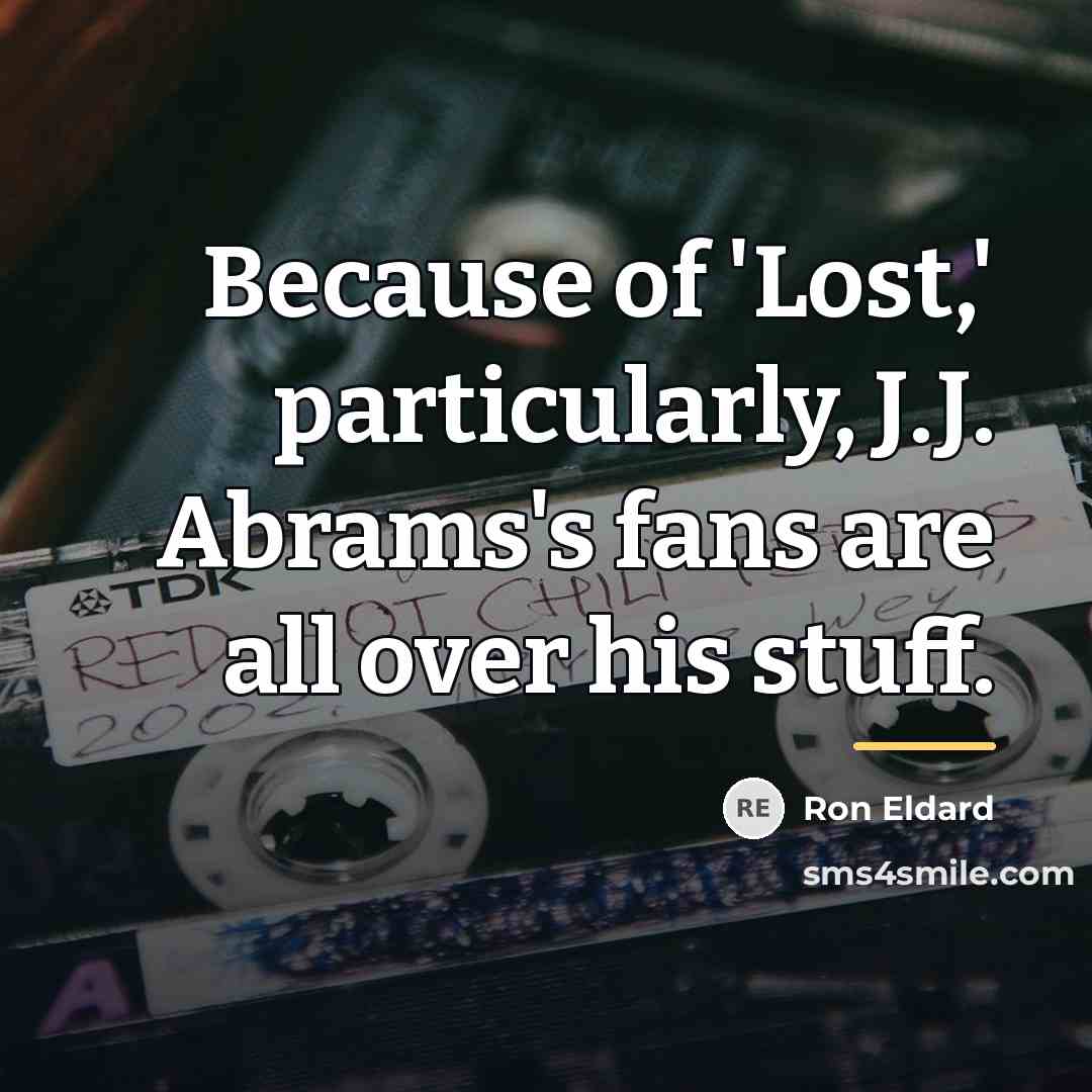 “Because of 'Lost,' particularly, J.J. Abrams's fans are all over…” quote by Ron Eldard