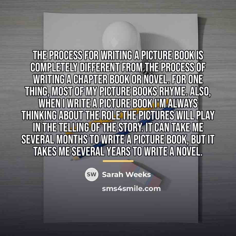 “The process for writing a picture book is completely different…” quote by Sarah Weeks