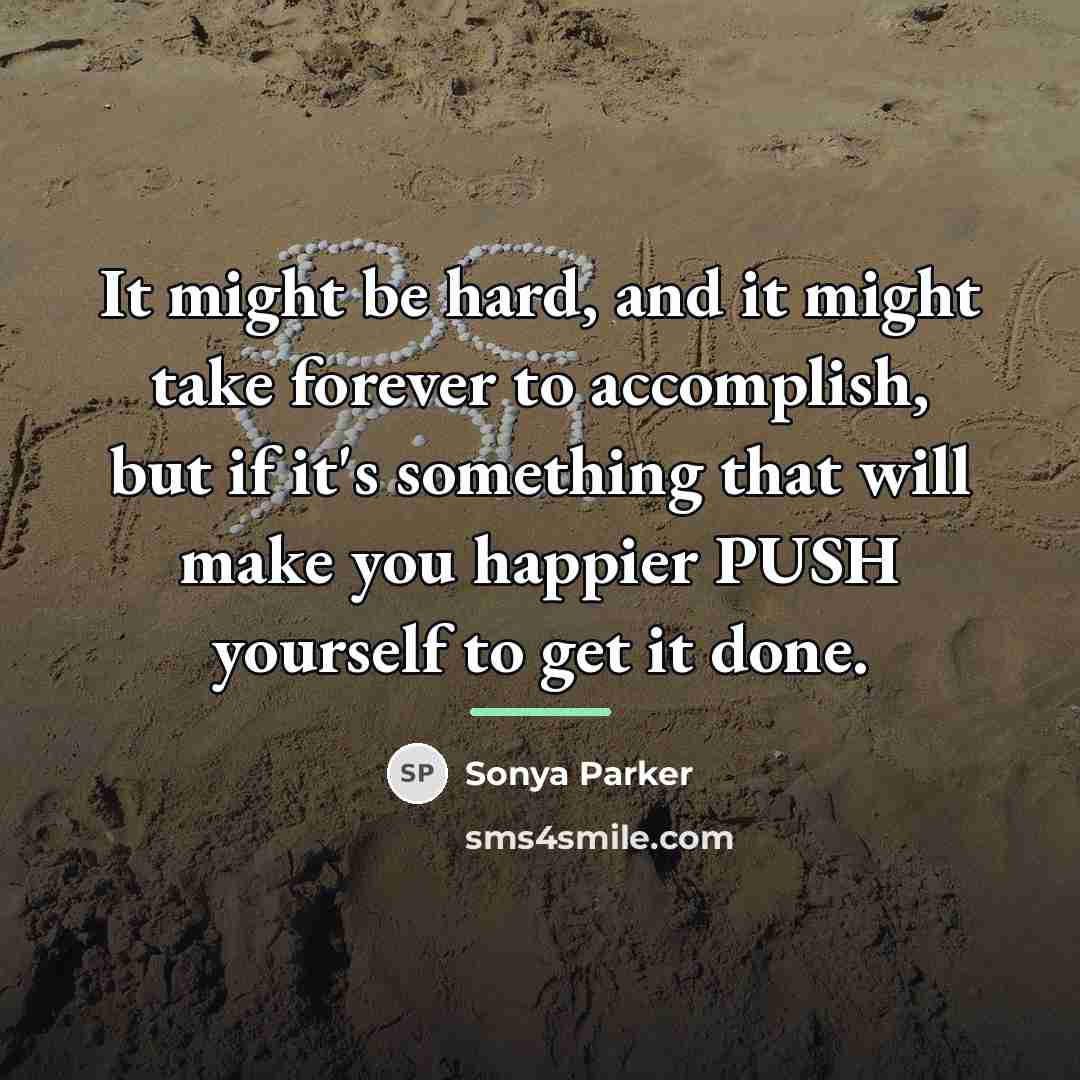 “It might be hard, and it might take forever to…” quote by Sonya Parker
