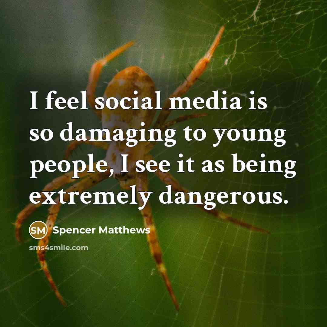 “I feel social media is so damaging to young people,…” quote by Spencer Matthews