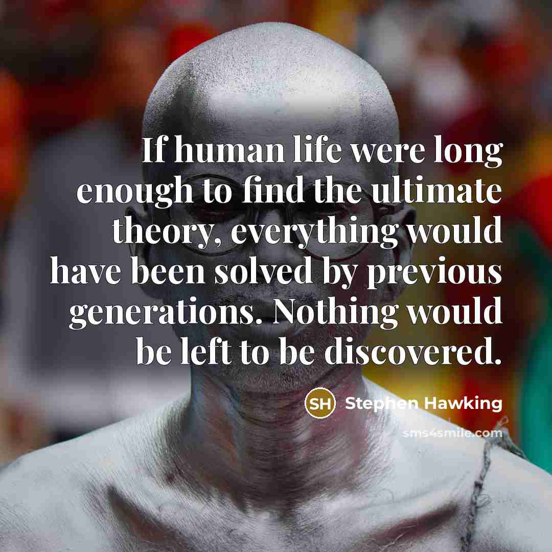 “If human life were long enough to find the ultimate…” quote by Stephen Hawking