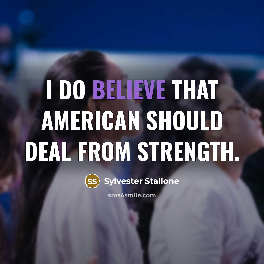 “I do believe that American should deal from strength.…” quote by Sylvester Stallone