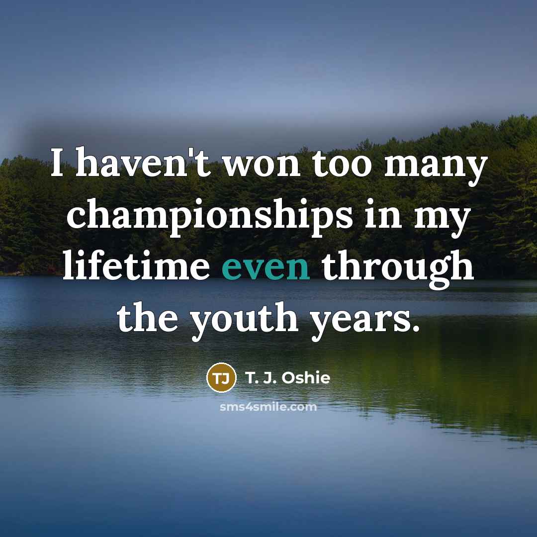 “I haven't won too many championships in my lifetime even…” quote by T. J. Oshie