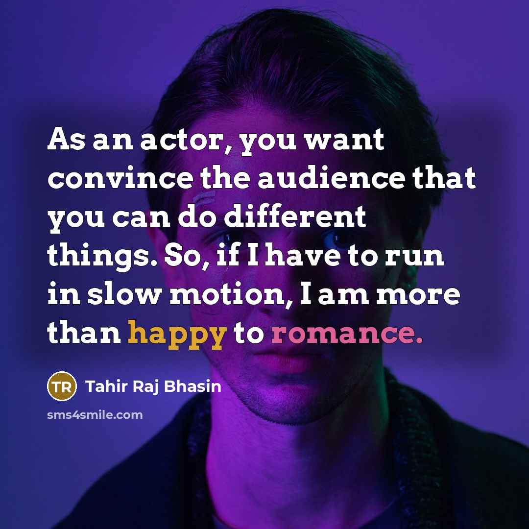 “As an actor, you want convince the audience that you…” quote by Tahir Raj Bhasin