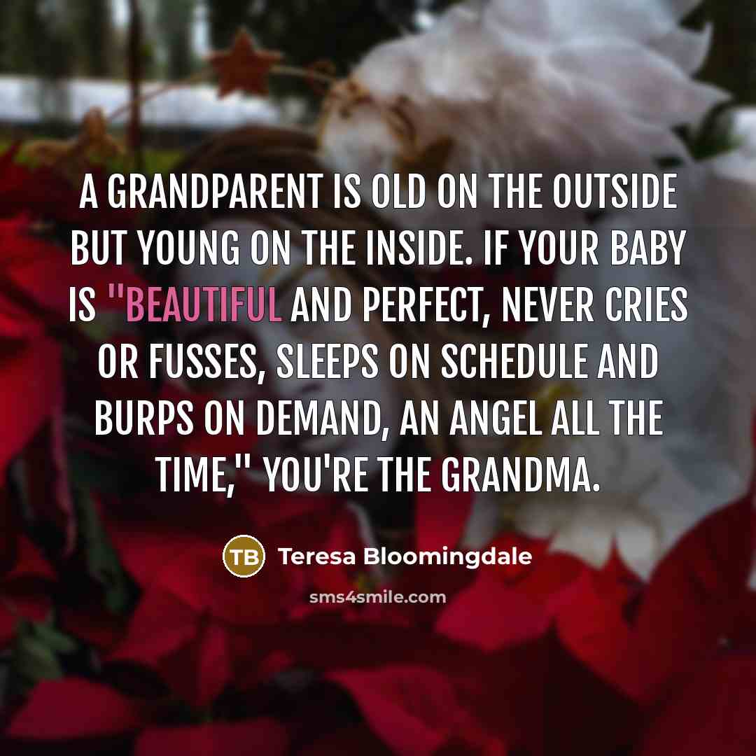 “A grandparent is old on the outside but young on…” quote by Teresa Bloomingdale