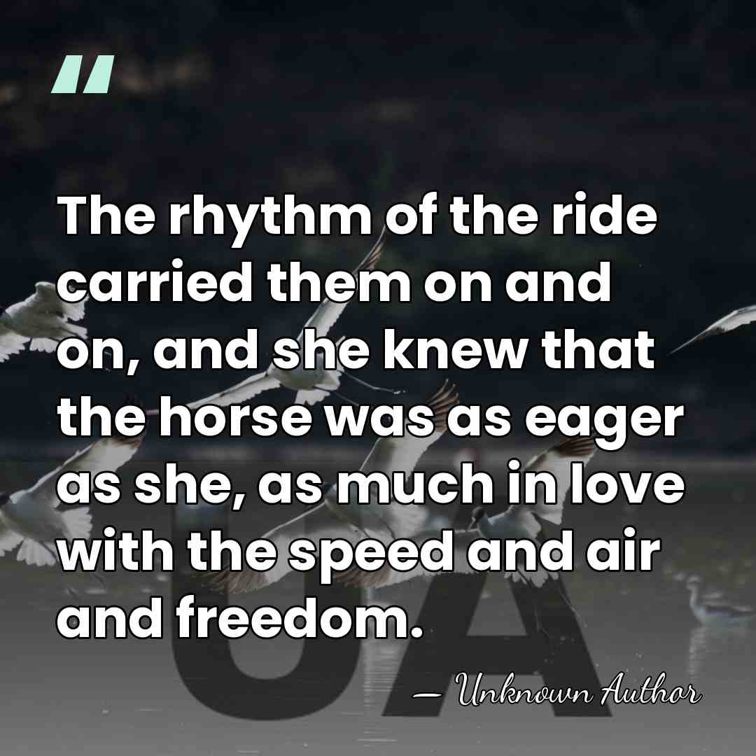 The rhythm of the ride carried them on and on, and she&hellip; - Unknown Author