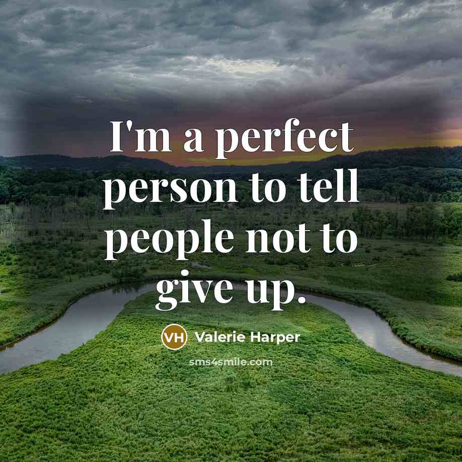 “I'm a perfect person to tell people not to give…” quote by Valerie Harper